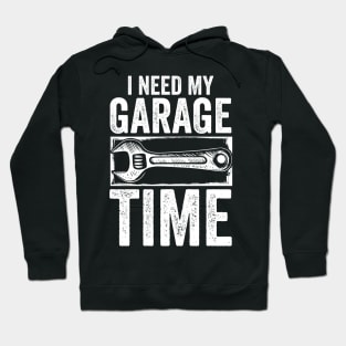 I Need My Garage Time Hoodie